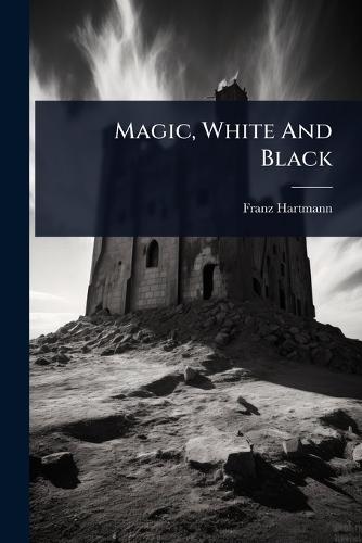 Magic, White And Black  by Franz Hartmann at Abbey's Bookshop, 