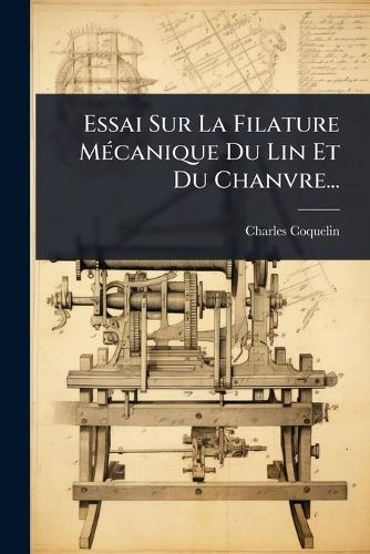 Essai Sur La Filature MÃ(c)canique Du Lin Et Du Chanvre...  by Charles Coquelin at Abbey's Bookshop, 