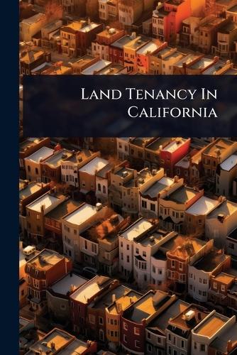 Land Tenancy In California  by Anonymous at Abbey's Bookshop, 