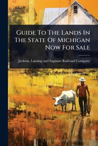 Guide To The Lands In The State Of Michigan Now For Sale  by Lansing And Saginaw Railroad Jackson at Abbey's Bookshop, 