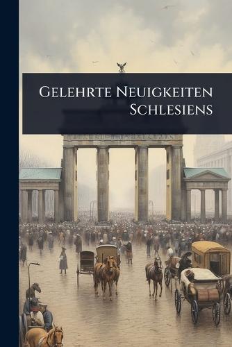 Gelehrte Neuigkeiten Schlesiens  by Anonymous at Abbey's Bookshop, 