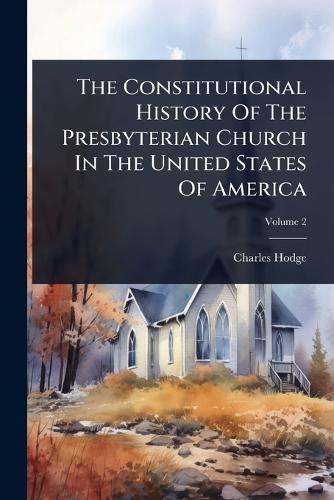 The Constitutional History Of The Presbyterian Church In The United States Of America  by Charles Hodge at Abbey's Bookshop, 