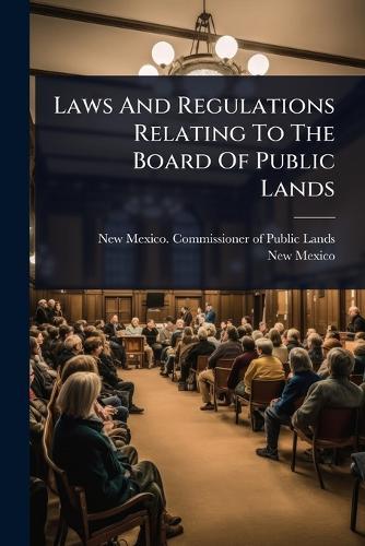 Laws And Regulations Relating To The Board Of Public Lands  by New Mexico Commissioner of Public La at Abbey's Bookshop, 