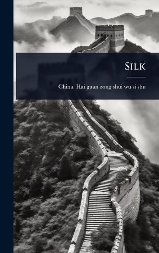 Silk  by China Hai Guan Zong Shui Wu Si Shu at Abbey's Bookshop, 