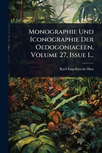 Monographie Und Iconographie Der Oedogoniaceen, Volume 27, Issue 1...  by Karl Engelbrecht Hirn at Abbey's Bookshop, 