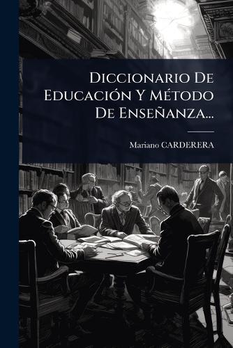 Diccionario De EducaciÃ3n Y MÃ(c)todo De Enseñanza...  by Mariano Carderera at Abbey's Bookshop, 