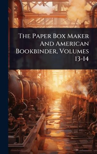 The Paper Box Maker And American Bookbinder, Volumes 13-14  by Anonymous at Abbey's Bookshop, 
