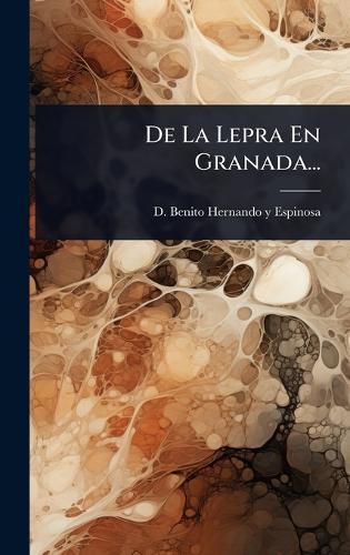 De La Lepra En Granada...  by D Benito Hernando Y Espinosa at Abbey's Bookshop, 