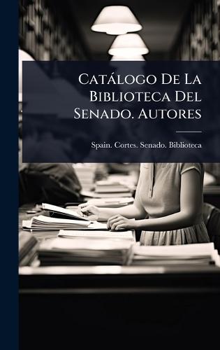 Catàlogo De La Biblioteca Del Senado. Autores  by Spain Cortes Senado Biblioteca at Abbey's Bookshop, 