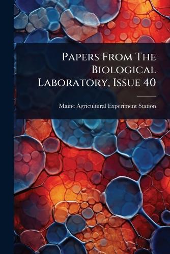 Papers From The Biological Laboratory, Issue 40  by Maine Agricultural Experiment Station at Abbey's Bookshop, 