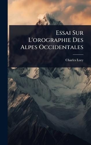 Essai Sur L'orographie Des Alpes Occidentales  by Charles Lory at Abbey's Bookshop, 