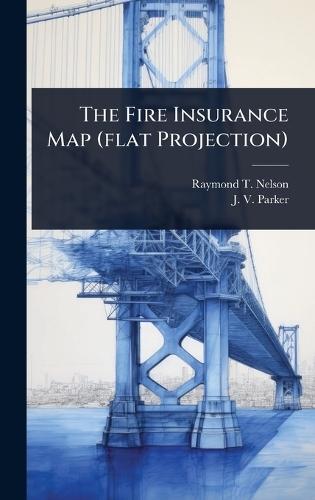 The Fire Insurance Map (flat Projection)  by Raymond T Nelson at Abbey's Bookshop, 