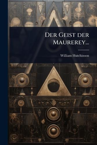 Der Geist der Maurerey...  by William Hutchinson at Abbey's Bookshop, 