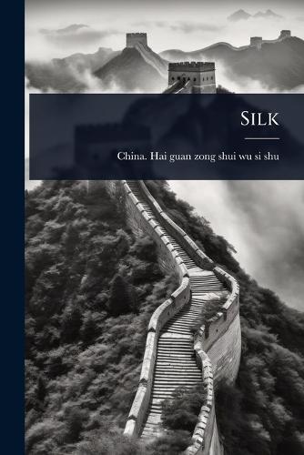 Silk  by China Hai Guan Zong Shui Wu Si Shu at Abbey's Bookshop, 
