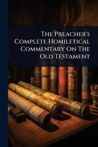 The Preacher's Complete Homiletical Commentary On The Old Testament  by Anonymous at Abbey's Bookshop, 