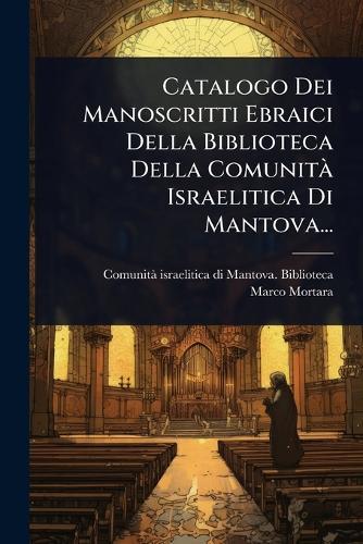 Catalogo Dei Manoscritti Ebraici Della Biblioteca Della ComunitÃ Israelitica Di Mantova...  by Comunitã Israelitica Di Mantova Bibl at Abbey's Bookshop, 