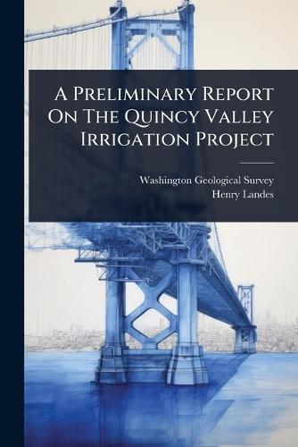 A Preliminary Report On The Quincy Valley Irrigation Project  by Washington Geological Survey at Abbey's Bookshop, 