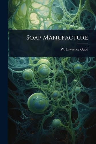 Soap Manufacture  by W Lawrence Gadd at Abbey's Bookshop, 