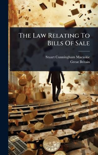 The Law Relating To Bills Of Sale  by Stuart Cunningham Macaskie at Abbey's Bookshop, 
