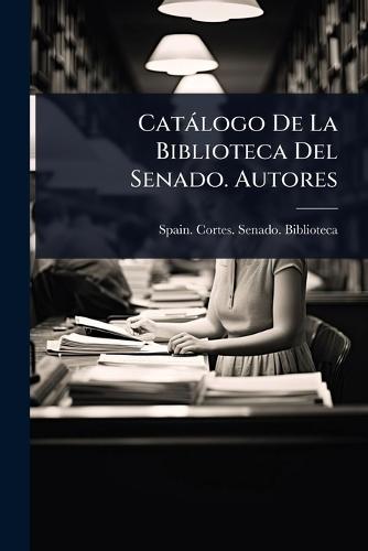 Catàlogo De La Biblioteca Del Senado. Autores  by Spain Cortes Senado Biblioteca at Abbey's Bookshop, 