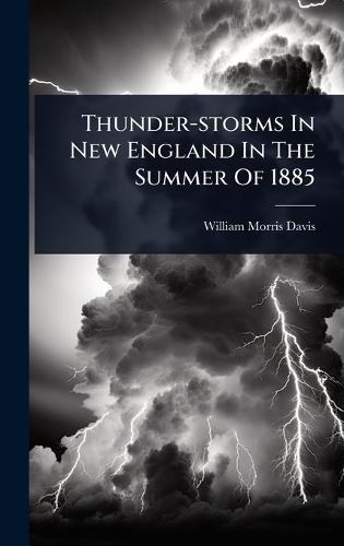 Thunder-storms In New England In The Summer Of 1885  by William Morris Davis at Abbey's Bookshop, 