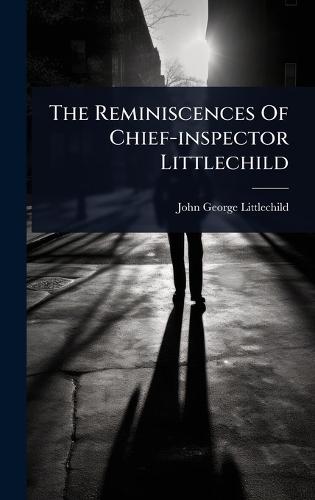 The Reminiscences Of Chief-inspector Littlechild  by John George Littlechild at Abbey's Bookshop, 