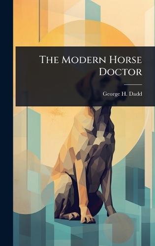 The Modern Horse Doctor  by George H Dadd at Abbey's Bookshop, 