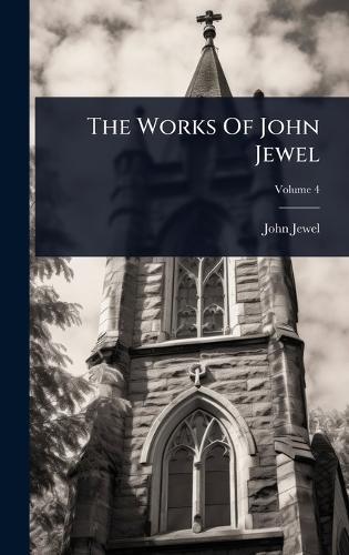 The Works Of John Jewel  by John Jewel at Abbey's Bookshop, 