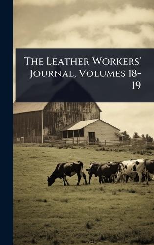 The Leather Workers' Journal, Volumes 18-19  by Anonymous at Abbey's Bookshop, 