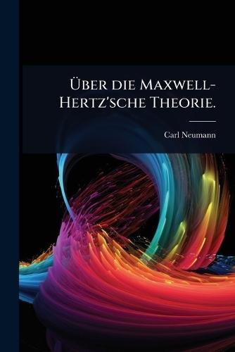 Ã&#156;ber die Maxwell-Hertz'sche Theorie.  by Carl Neumann at Abbey's Bookshop, 