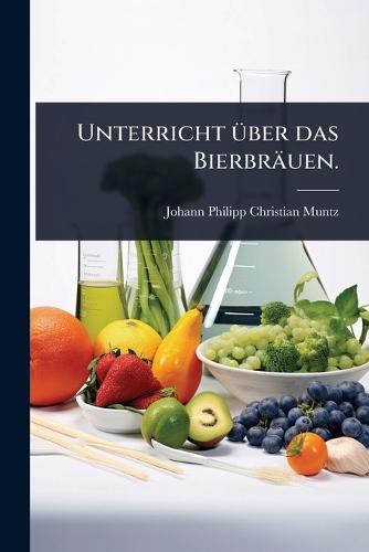 Unterricht Ã1/4ber das Bierbräuen.  by Johann Philipp Christian Muntz at Abbey's Bookshop, 