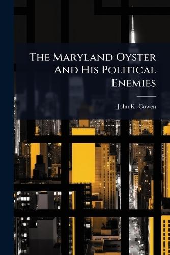 The Maryland Oyster And His Political Enemies  by John K Cowen at Abbey's Bookshop, 