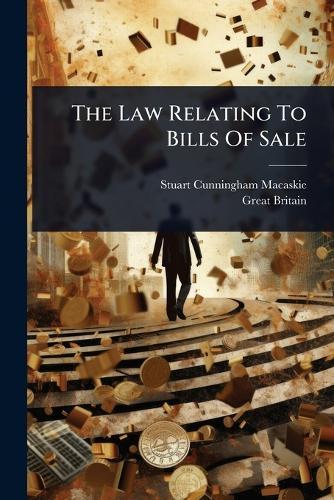 The Law Relating To Bills Of Sale  by Stuart Cunningham Macaskie at Abbey's Bookshop, 