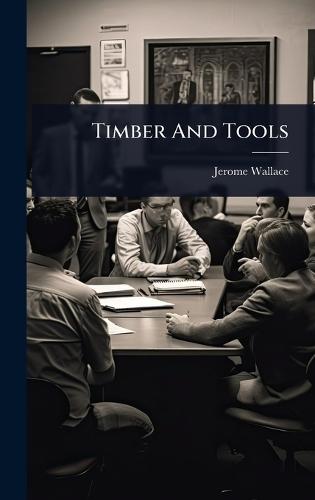 Timber And Tools  by Jerome Wallace at Abbey's Bookshop, 