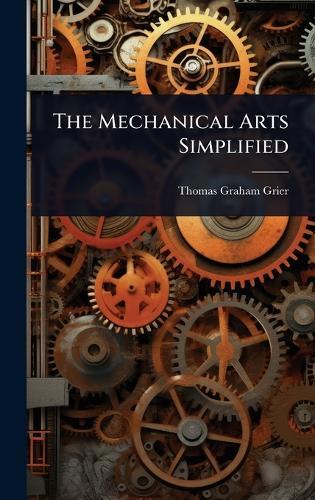 The Mechanical Arts Simplified  by Thomas Graham Grier at Abbey's Bookshop, 
