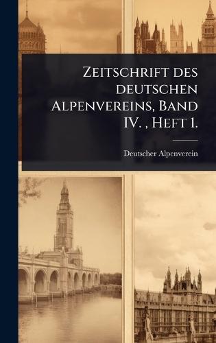 Zeitschrift des deutschen Alpenvereins, Band IV., Heft 1.  by Deutscher Alpenverein (1869-1874) at Abbey's Bookshop, 