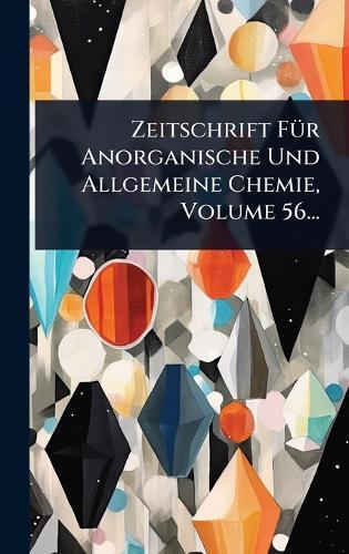 Zeitschrift FÃ1/4r Anorganische Und Allgemeine Chemie, Volume 56...  by Anonymous at Abbey's Bookshop, 