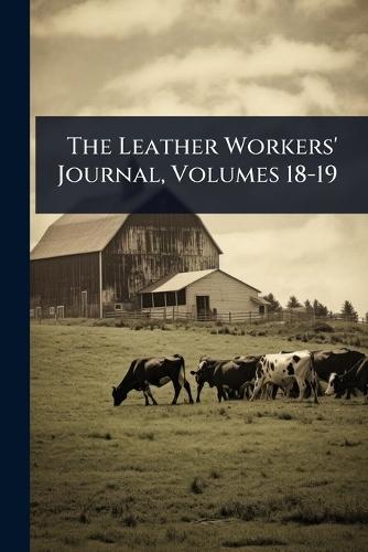 The Leather Workers' Journal, Volumes 18-19  by Anonymous at Abbey's Bookshop, 