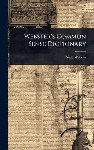 Webster's Common Sense Dictionary  by Noah Webster at Abbey's Bookshop, 