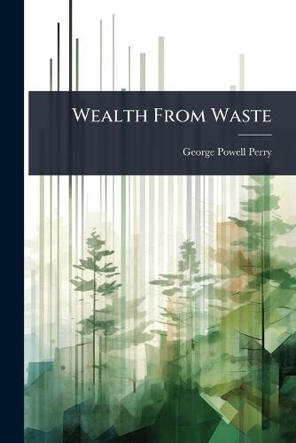 Wealth From Waste  by George Powell Perry at Abbey's Bookshop, 