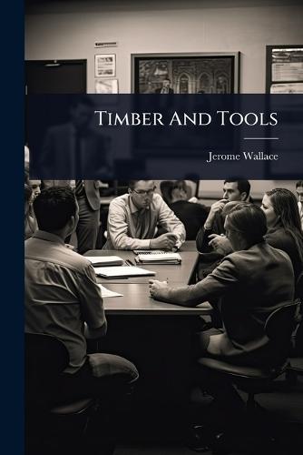 Timber And Tools  by Jerome Wallace at Abbey's Bookshop, 