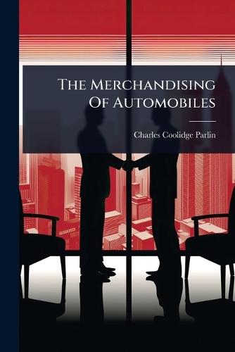 The Merchandising Of Automobiles  by Charles Coolidge Parlin at Abbey's Bookshop, 