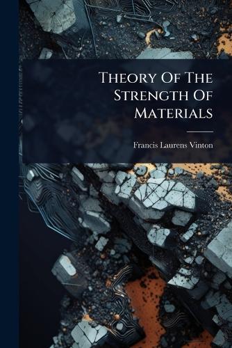 Theory Of The Strength Of Materials  by Francis Laurens Vinton at Abbey's Bookshop, 