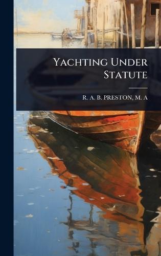Yachting Under Statute  by M A R a B Preston at Abbey's Bookshop, 