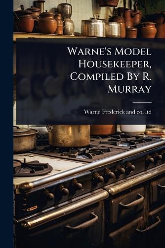Warne's Model Housekeeper, Compiled By R. Murray  by Ltd Warne Frederick and Co at Abbey's Bookshop, 