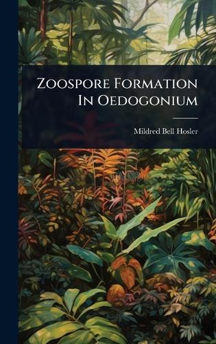 Zoospore Formation In Oedogonium  by Mildred Bell Hosler at Abbey's Bookshop, 