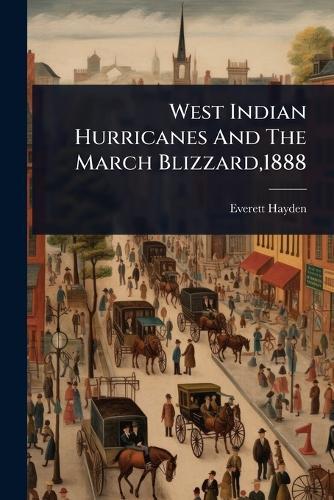 West Indian Hurricanes And The March Blizzard,1888  by Everett Hayden at Abbey's Bookshop, 