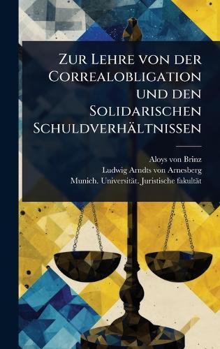Zur Lehre von der Correalobligation und den Solidarischen Schuldverhältnissen  by Aloys Von Brinz at Abbey's Bookshop, 