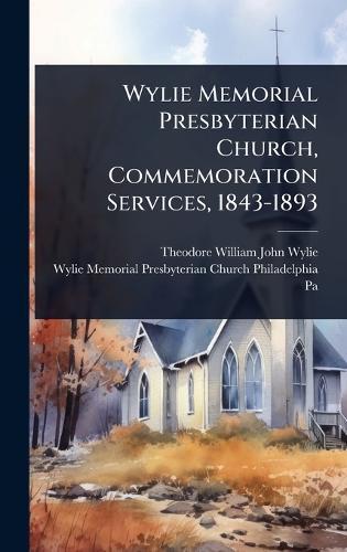 Wylie Memorial Presbyterian Church, Commemoration Services, 1843-1893  by Theodore William John Wylie at Abbey's Bookshop, 