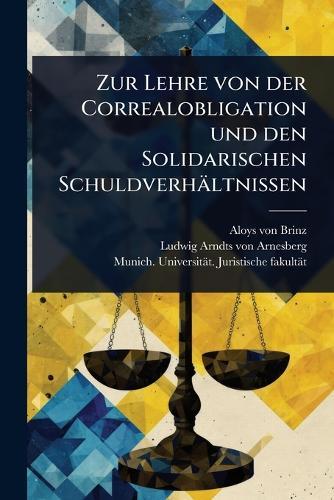 Zur Lehre von der Correalobligation und den Solidarischen Schuldverhältnissen  by Aloys Von Brinz at Abbey's Bookshop, 